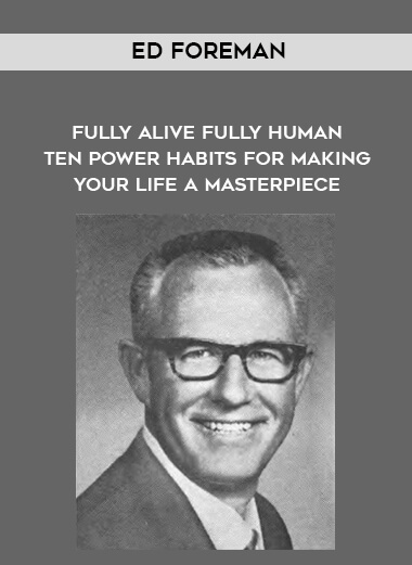 1668-Ed-Foreman---Fully-Alive---Fully-Human---Ten-Power-Habits-for-Making-Your-Life-A-Masterpiece.jpg