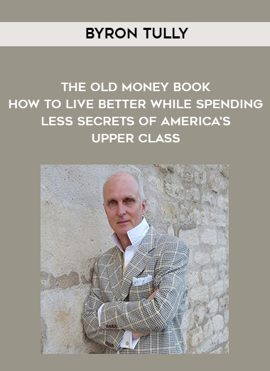 1669-Byron-Tully---The-Old-Money-Book---How-To-Live-Better-While-Spending-Less---Secrets-Of-Americas-Upper-Class.jpg