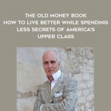 1669-Byron-Tully---The-Old-Money-Book---How-To-Live-Better-While-Spending-Less---Secrets-Of-Americas-Upper-Class