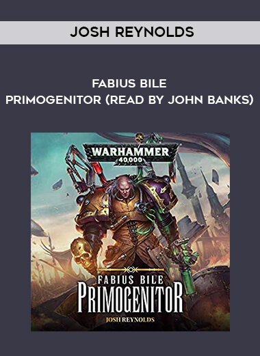 167-Josh-Reynolds---Fabius-Bile---Primogenitor-read-by-John-Banks.jpg