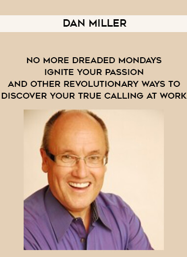1674-Dan-Miller---No-More-Dreaded-Mondays---Ignite-Your-Passion---And-Other-Revolutionary-Ways-To-Discover-Your-True-Calling-At-Work.jpg