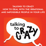 1675-Mark-Goulston---Talking-To-Crazy---How-To-Deal-with-The-Irrational-And-Impossible-People-In-Your-Life