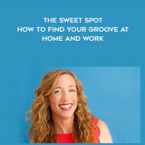 1676-Christine-Carter---The-Sweet-Spot---How-To-Find-Your-Groove-At-Home-And-Work