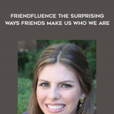 1678-Carlin-Flora---Friendfluence---The-Surprising-Ways-Friends-Make-Us-Who-We-Are