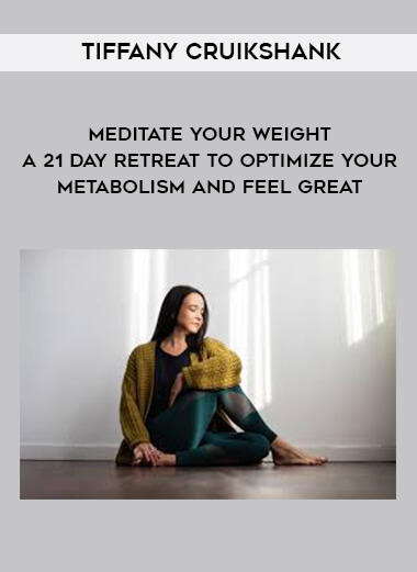 1690-Tiffany-Cruikshank---Meditate-Your-Weight---A-21---Day-Retreat-To-Optimize-Your-Metabolism-And-Feel-Great.jpg