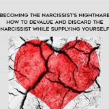 1697-Shahida-Arabi---Becoming-The-Narcissists-Nightmare---How-To-Devalue-And-Discard-The-Narcissist-While-Supplying-Yourself