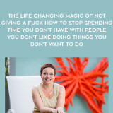 1699-Sarah-Knight---The-Life---Changing-Magic-Of-Not-Giving-A-Fuck---How-To-Stop-Spending-Time-You-Dont-Have-with-People-You-Dont-Like-Doing-Things-You-Dont-Want-To-Do