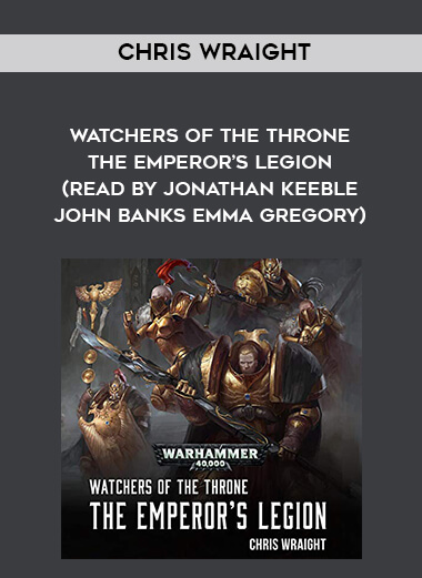 176-Chris-Wraight---Watchers-Of-The-Throne---The-Emperors-Legion-read-by-Jonathan-Keeble---John-Banks---Emma-Gregory.jpg