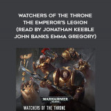 176-Chris-Wraight---Watchers-Of-The-Throne---The-Emperors-Legion-read-by-Jonathan-Keeble---John-Banks---Emma-Gregory