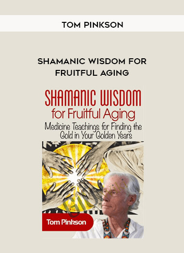 176-Shamanic-Wisdom-for-Fruitful-Aging---Tom-Pinkson.jpg