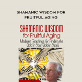 176-Shamanic-Wisdom-for-Fruitful-Aging---Tom-Pinkson