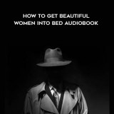 178-Mystery---How-to-Get-Beautiful-Women-Into-Bed-AudioBook