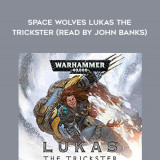 184-Josh-Reynolds---Space-Wolves---Lukas-The-Trickster-read-by-John-Banks