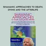 185-Shamanic-Approaches-to-Death-Dying-and-the-Afterlife---Robert-Moss