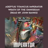 186-Gav-Thorpe---Adeptus-Titanicus---Imperator---Wrath-Of-The-Omnissiah-read-by-John-Banks