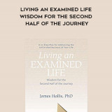 191-James-Hollis---Living-An-Examined-Life-Wisdom-For-The-Second-Half-Of-The-Journey