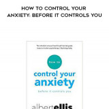 200-Albert-Ellis---How-To-Control-Your-Anxiety-Before-It-Controls-You