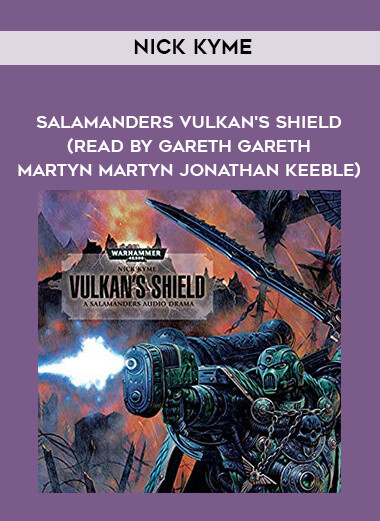 201-Nick-Kyme---Salamanders---Vulkans-Shield-read-by-Gareth-Gareth---Martyn-Martyn---Jonathan-Keeble.jpg