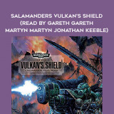 201-Nick-Kyme---Salamanders---Vulkans-Shield-read-by-Gareth-Gareth---Martyn-Martyn---Jonathan-Keeble