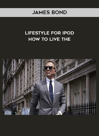 206 James Bond Lifestyle For Ipod How To Live The