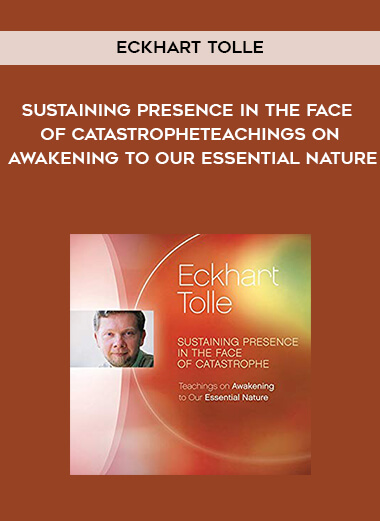 209-Eckhart-Tolle---Sustaining-Presence-In-The-Face-Of-Catastrophe-Teachings-On-Awakening-To-Our-Essential-Nature.jpg