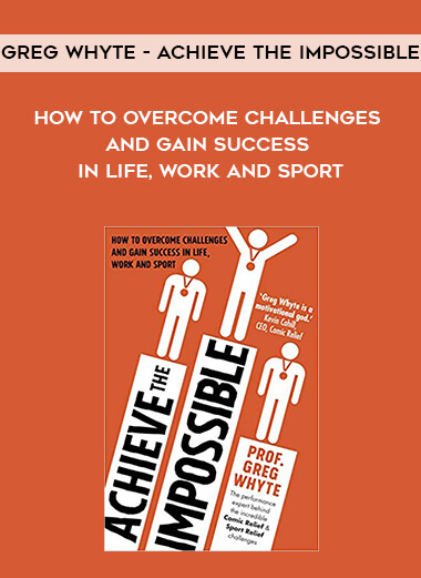 217-Greg-Whyte---Achieve-The-Impossible-How-To-Overcome-Challenges-And-Gain-Success-In-Life-Work-And-Sport.jpg