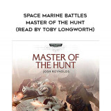 224-Josh-Reynolds---Space-Marine-Battles---Master-Of-The-Hunt-read-by-Toby-Longworth