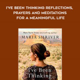 228-Maria-Shriver---Ive-Been-Thinking-Reflections-Prayers-And-Meditations-For-A-Meaningful-Life