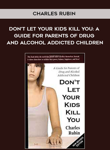 232-Charles-Rubin---Dont-Let-Your-Kids-Kill-You-A-Guide-For-Parents-Of-Drug-And-Alcohol-Addicted-Children.jpg