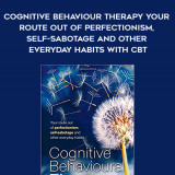 238-Avy-Joseph---Cognitive-Behaviour-Therapy-Your-Route-Out-Of-Perfectionism-Self-Sabotage-And-Other-Everyday-Habits-With-CBT