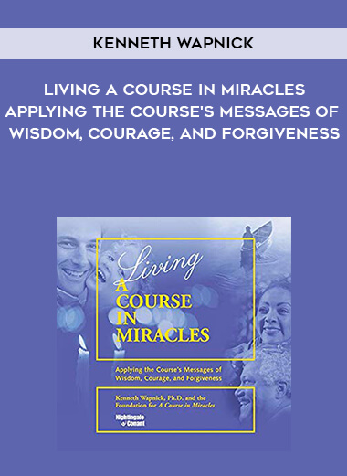 246-Kenneth-Wapnick---Living-A-Course-In-Miracles-Applying-The-Courses-Messages-Of-Wisdom-Courage-And-Forgiveness.jpg