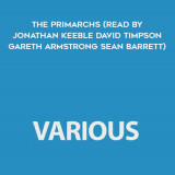 25-Various---The-Primarchs-read-by-Jonathan-Keeble---David-Timpson---Gareth-Armstrong---Sean-Barrett