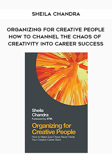 253-Sheila-Chandra---Organizing-For-Creative-People-How-To-Channel-The-Chaos-Of-Creativity-Into-Career-Success.jpg