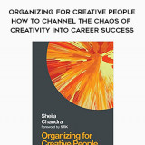 253-Sheila-Chandra---Organizing-For-Creative-People-How-To-Channel-The-Chaos-Of-Creativity-Into-Career-Success