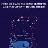 255-Sarah-Wilson---First-We-Make-The-Beast-Beautiful-A-New-Journey-Through-Anxiety