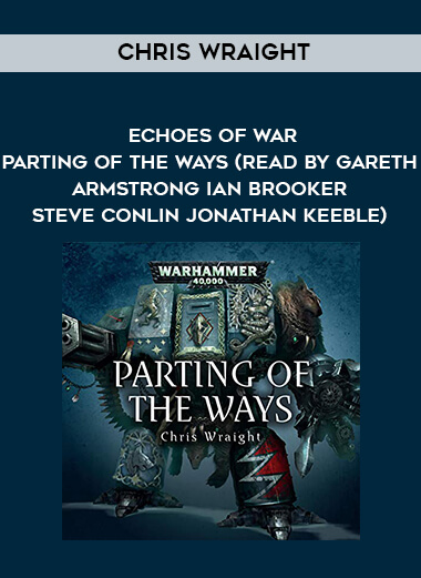 258-Chris-Wraight---Echoes-Of-War---Parting-Of-The-Ways-read-by-Gareth-Armstrong---Ian-Brooker---Steve-Conlin---Jonathan-Keeble.jpg