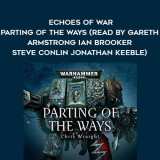 258-Chris-Wraight---Echoes-Of-War---Parting-Of-The-Ways-read-by-Gareth-Armstrong---Ian-Brooker---Steve-Conlin---Jonathan-Keeble