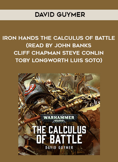 261-David-Guymer---Iron-Hands---The-Calculus-Of-Battle-read-by-John-Banks---Cliff-Chapman---Steve-Conlin---Toby-Longworth---Luis-Soto.jpg