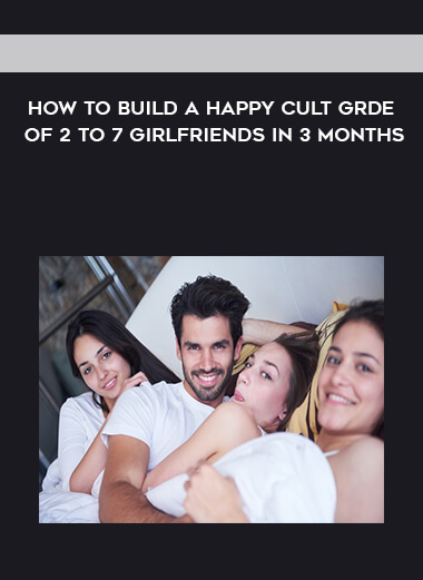 262-How-to-Build-a-Happy-Cult-Grde-of-2-to-7-Girlfriends-In-3-months8a576844b3a9d09c.jpg