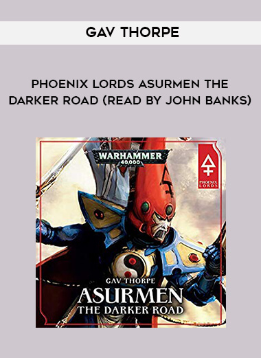 263-Gav-Thorpe---Phoenix-Lords---Asurmen---The-Darker-Road-read-by-John-Banks.jpg