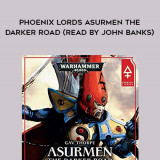 263-Gav-Thorpe---Phoenix-Lords---Asurmen---The-Darker-Road-read-by-John-Banks