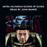 266-Chris-Dows---Astra-Militarum---Scions-Of-Elysia-read-by-John-Banks