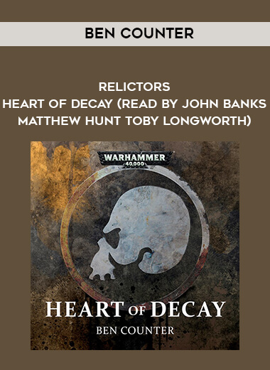 269-Ben-Counter---Relictors---Heart-Of-Decay-read-by-John-Banks---Matthew-Hunt---Toby-Longworth.jpg