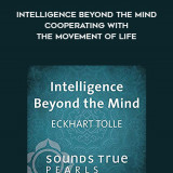 269-Eckhart-Tolle---Intelligence-Beyond-The-Mind-Cooperating-With-The-Movement-Of-Life