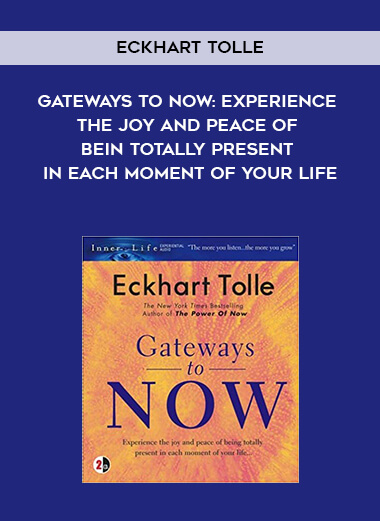 270-Eckhart-Tolle---Gateways-To-Now-Experience-The-Joy-And-Peace-Of-Bein-Totally-Present-In-Each-Moment-Of-Your-Life.jpg