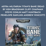 272-Chris-Dows---Astra-Militarum---Titans-Bane-read-by-Ken-Bradshaw---Cliff-Chapman---Steve-Conlin---Matt-Huntbach---Penelope-Rawlins---Andrew-Wincott