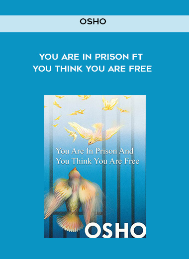 279-Osho---You-are-in-Prison-ft-You-think-You-are-Free76e57d9806c855f3.jpg