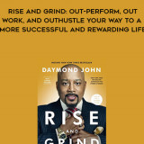 286-Daymond-John-Daniel-Paisner---Rise-And-Grind-Out-Perform-Out-Work-And-Out-Hustle-Your-Way-To-A-More-Successful-And-Rewarding-Life