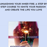 291-HeatherAsh-Amara---Awakening-Your-Inner-Fire-A-Step-by-Step-Course-To-Ignite-Your-Passion-And-Create-The-Life-You-Love