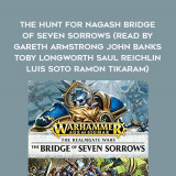 300-Josh-Reynolds---The-Hunt-For-Nagash---Bridge-Of-Seven-Sorrows-read-by-Gareth-Armstrong---John-Banks---Toby-Longworth---Saul-Reichlin---Luis-Soto---Ramon-Tikaram